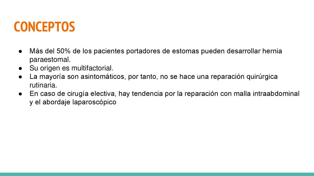 CONCEPTOS Más del 50% de los pacientes portadores de estomas pueden desarrollar hernia paraestomal.