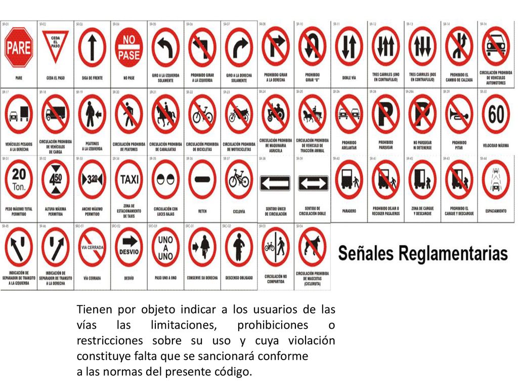 Tienen por objeto indicar a los usuarios de las vías las limitaciones, prohibiciones o restricciones sobre su uso y cuya violación constituye falta que se sancionará conforme