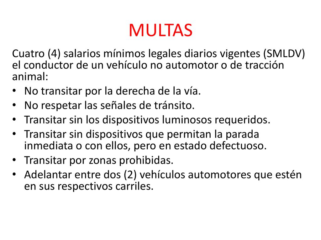 MULTAS Cuatro (4) salarios mínimos legales diarios vigentes (SMLDV) el conductor de un vehículo no automotor o de tracción animal: