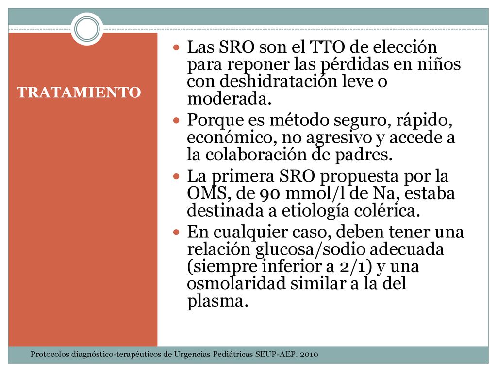 Las SRO son el TTO de elección para reponer las pérdidas en niños con deshidratación leve o moderada.