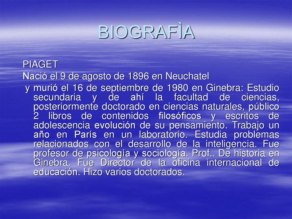 BIOGRAFÌA PIAGET Nació el 9 de agosto de 1896 en Neuchatel