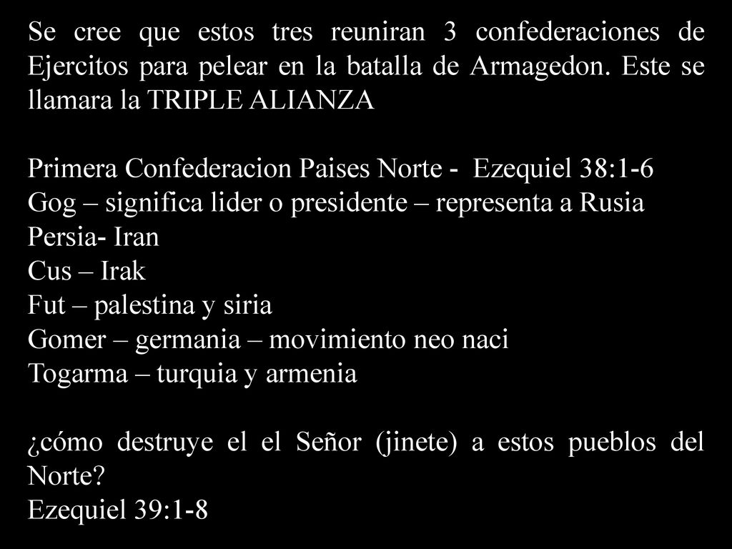 Se cree que estos tres reuniran 3 confederaciones de Ejercitos para pelear en la batalla de Armagedon. Este se llamara la TRIPLE ALIANZA