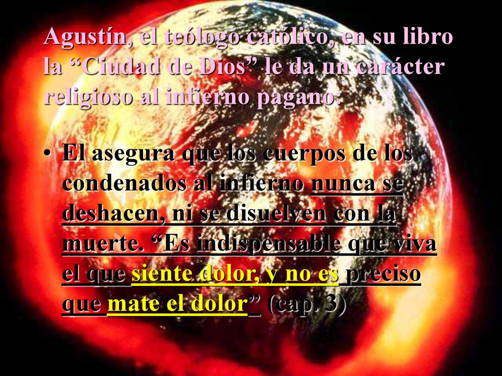 Agustín, el teólogo católico, en su libro la Ciudad de Dios le da un carácter religioso al infierno pagano: