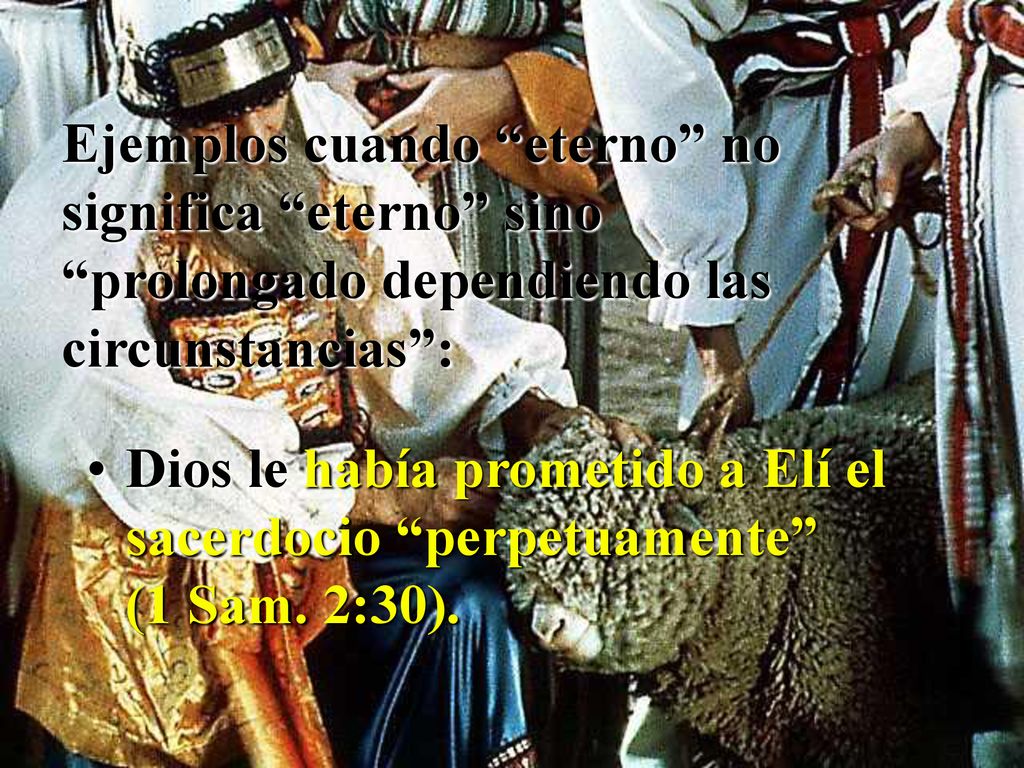 Ejemplos cuando eterno no significa eterno sino prolongado dependiendo las circunstancias :