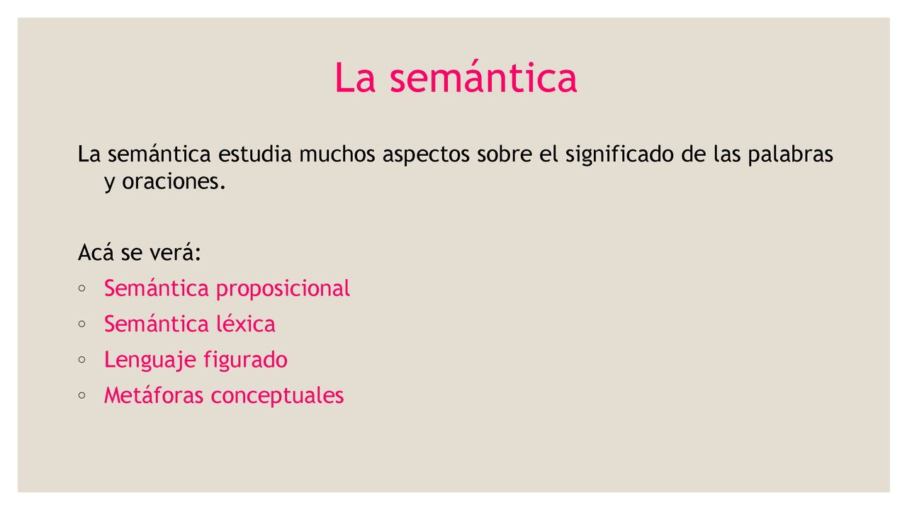 La semántica La semántica estudia muchos aspectos sobre el significado de las palabras y oraciones.