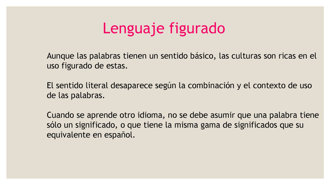 Lenguaje figurado Aunque las palabras tienen un sentido básico, las culturas son ricas en el uso figurado de estas.