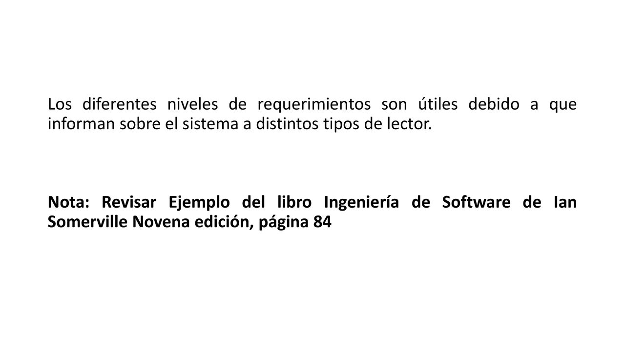 Los diferentes niveles de requerimientos son útiles debido a que informan sobre el sistema a distintos tipos de lector.
