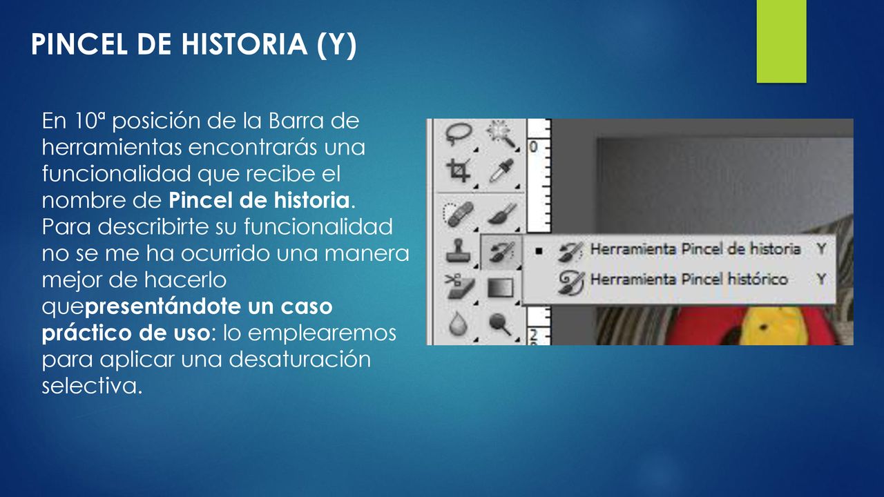 PINCEL DE HISTORIA (Y) En 10ª posición de la Barra de herramientas encontrarás una funcionalidad que recibe el nombre de Pincel de historia.
