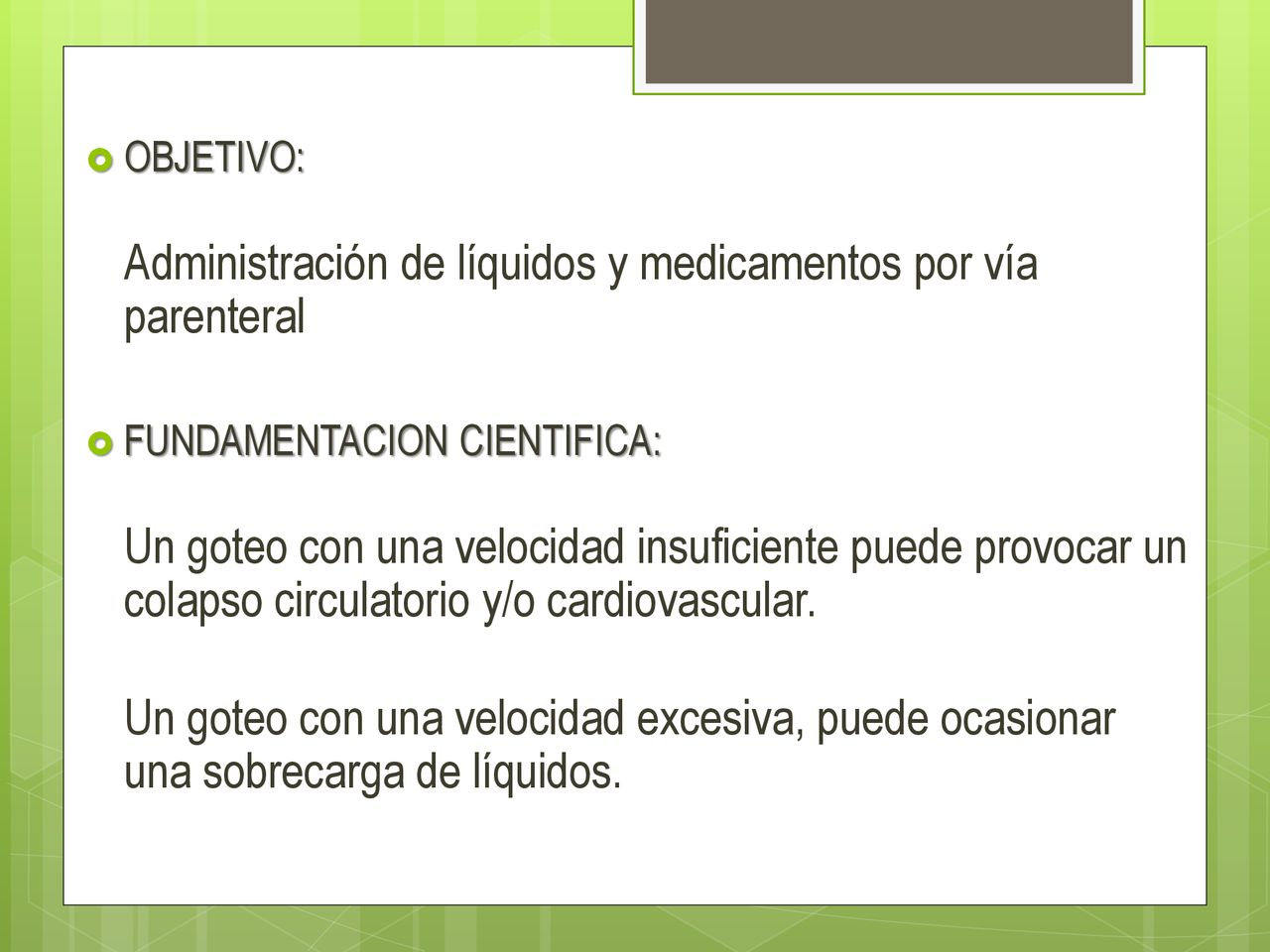 OBJETIVO: Administración de líquidos y medicamentos por vía parenteral. FUNDAMENTACION CIENTIFICA: