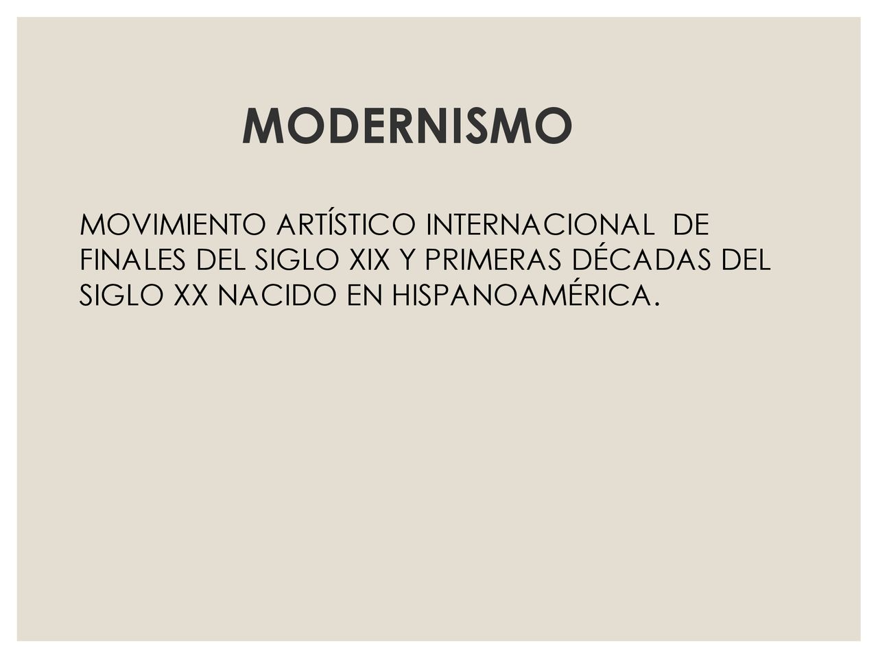 MODERNISMO MOVIMIENTO ARTÍSTICO INTERNACIONAL DE FINALES DEL SIGLO XIX Y PRIMERAS DÉCADAS DEL SIGLO XX NACIDO EN HISPANOAMÉRICA.