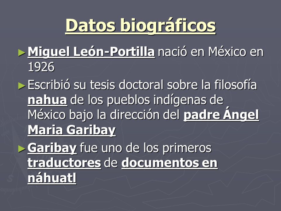 Datos biográficos Miguel León-Portilla nació en México en 1926