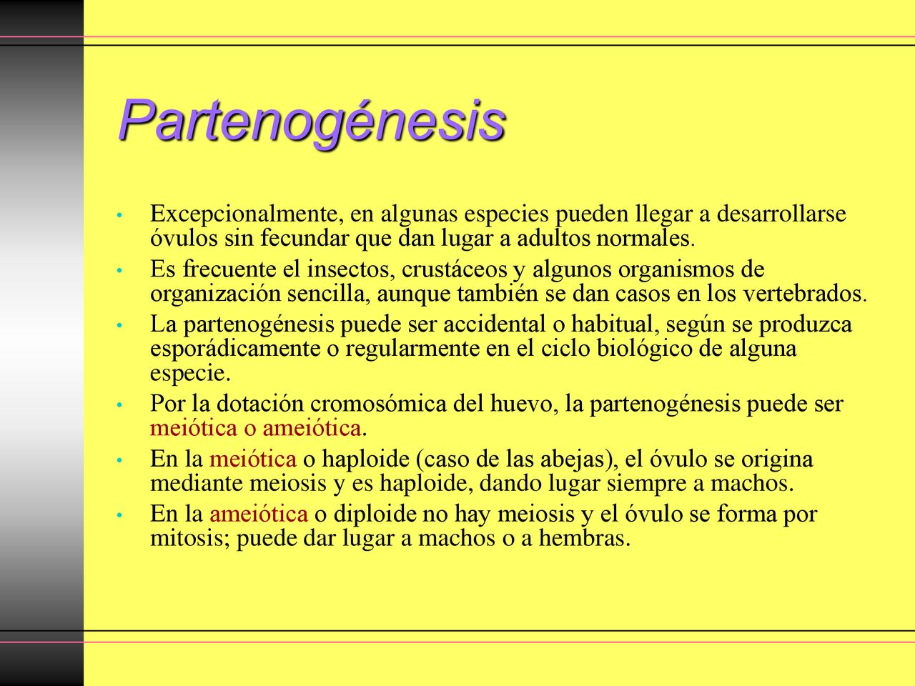 Partenogénesis Excepcionalmente, en algunas especies pueden llegar a desarrollarse óvulos sin fecundar que dan lugar a adultos normales.