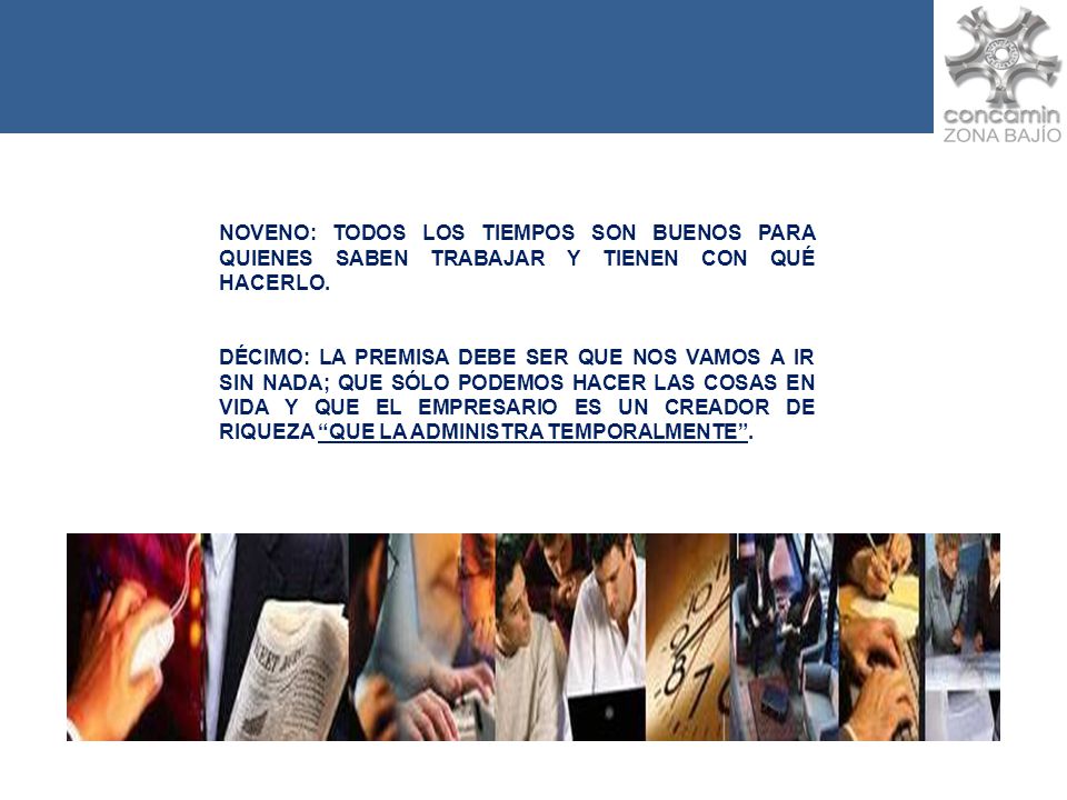 NOVENO: TODOS LOS TIEMPOS SON BUENOS PARA QUIENES SABEN TRABAJAR Y TIENEN CON QUÉ HACERLO.