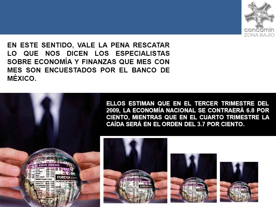 EN ESTE SENTIDO, VALE LA PENA RESCATAR LO QUE NOS DICEN LOS ESPECIALISTAS SOBRE ECONOMÍA Y FINANZAS QUE MES CON MES SON ENCUESTADOS POR EL BANCO DE MÉXICO.