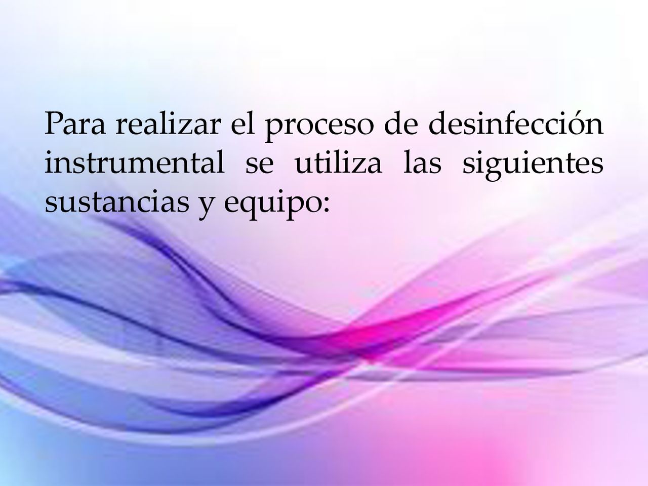 Para realizar el proceso de desinfección instrumental se utiliza las siguientes sustancias y equipo: