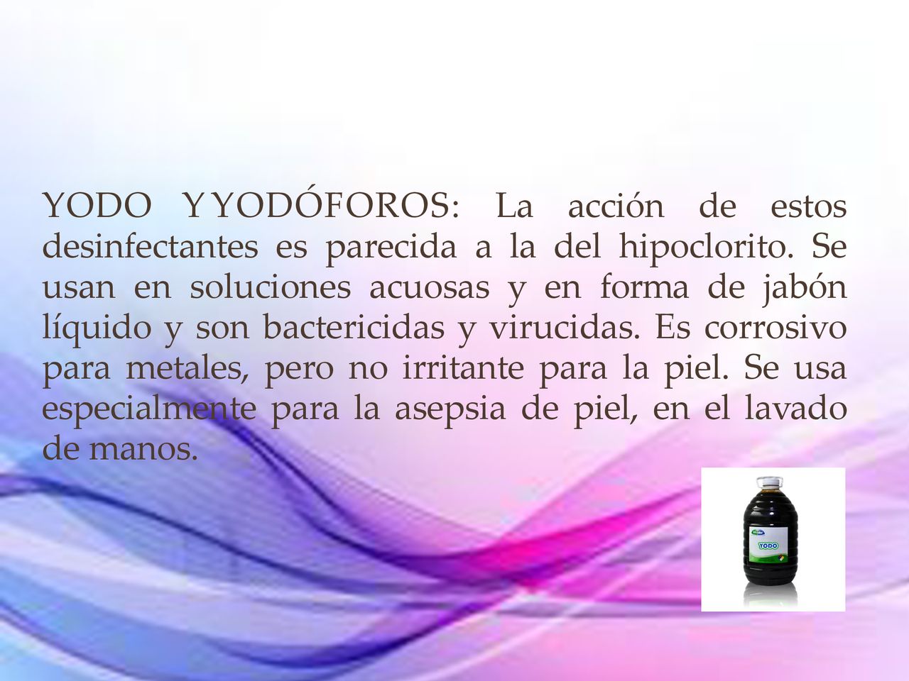 YODO Y YODÓFOROS: La acción de estos desinfectantes es parecida a la del hipoclorito.