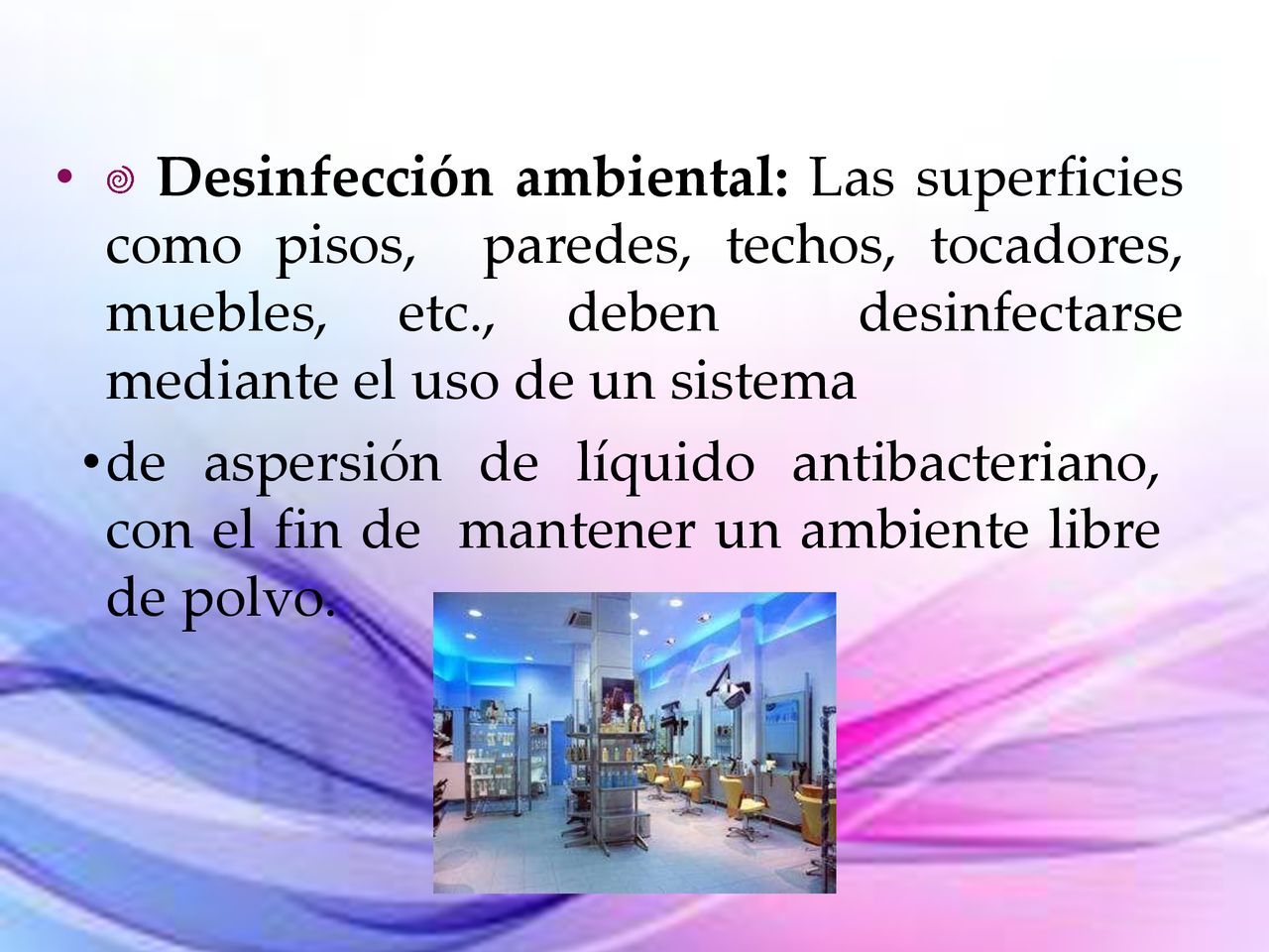  Desinfección ambiental: Las superficies como pisos, paredes, techos, tocadores, muebles, etc., deben desinfectarse mediante el uso de un sistema