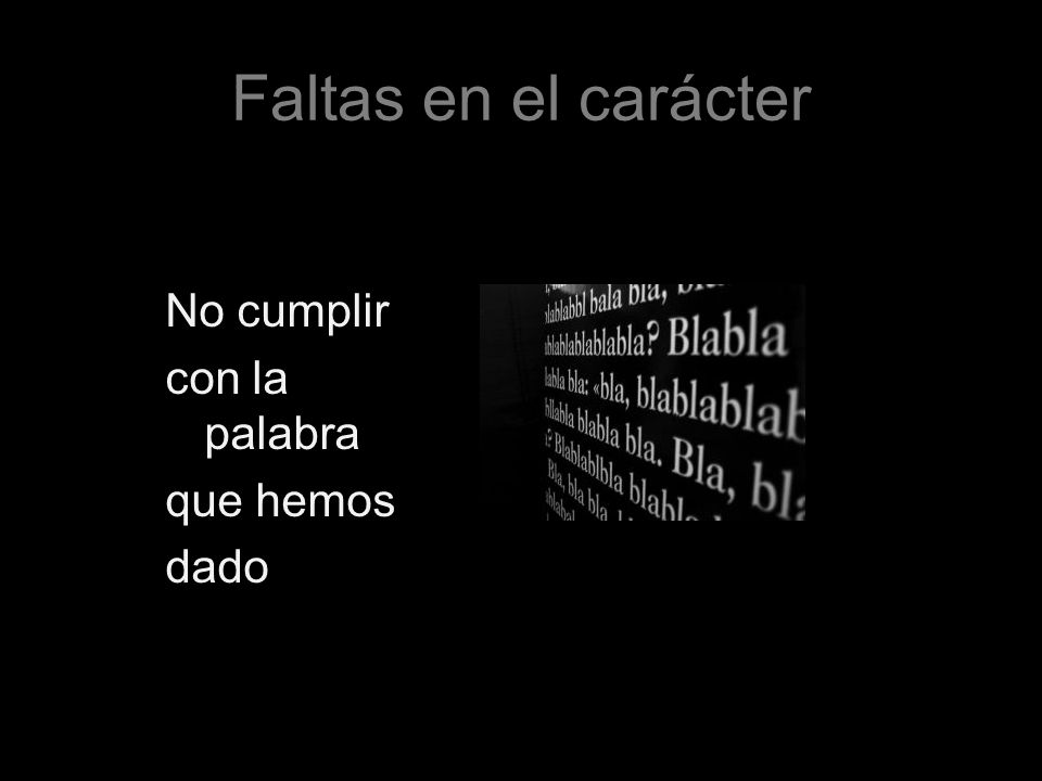 Faltas en el carácter No cumplir con la palabra que hemos dado
