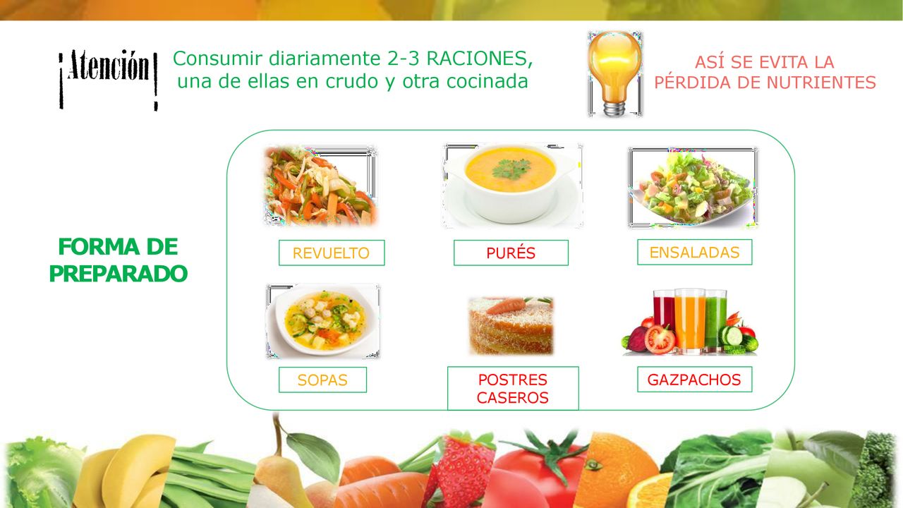 Consumir diariamente 2-3 RACIONES, una de ellas en crudo y otra cocinada