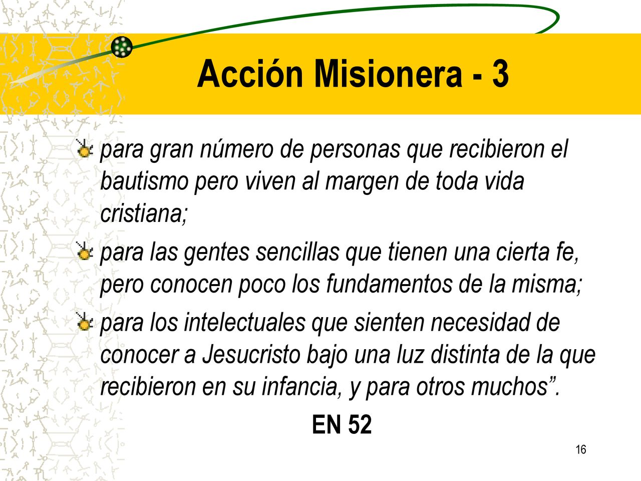 Acción Misionera - 3 para gran número de personas que recibieron el bautismo pero viven al margen de toda vida cristiana;