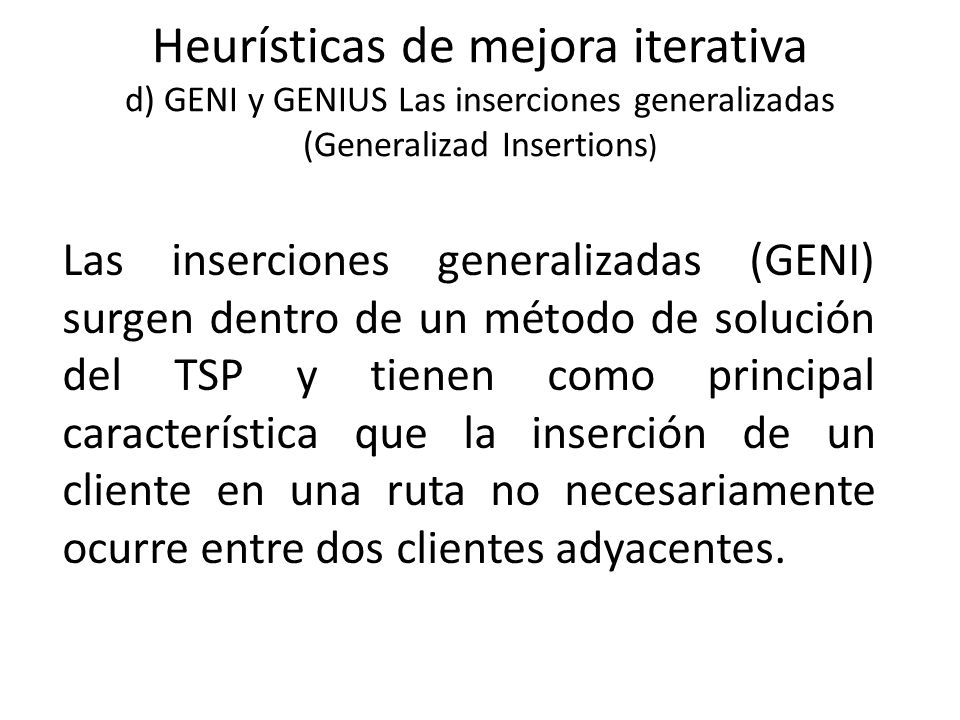 Heurísticas de mejora iterativa d) GENI y GENIUS Las inserciones generalizadas (Generalizad Insertions)