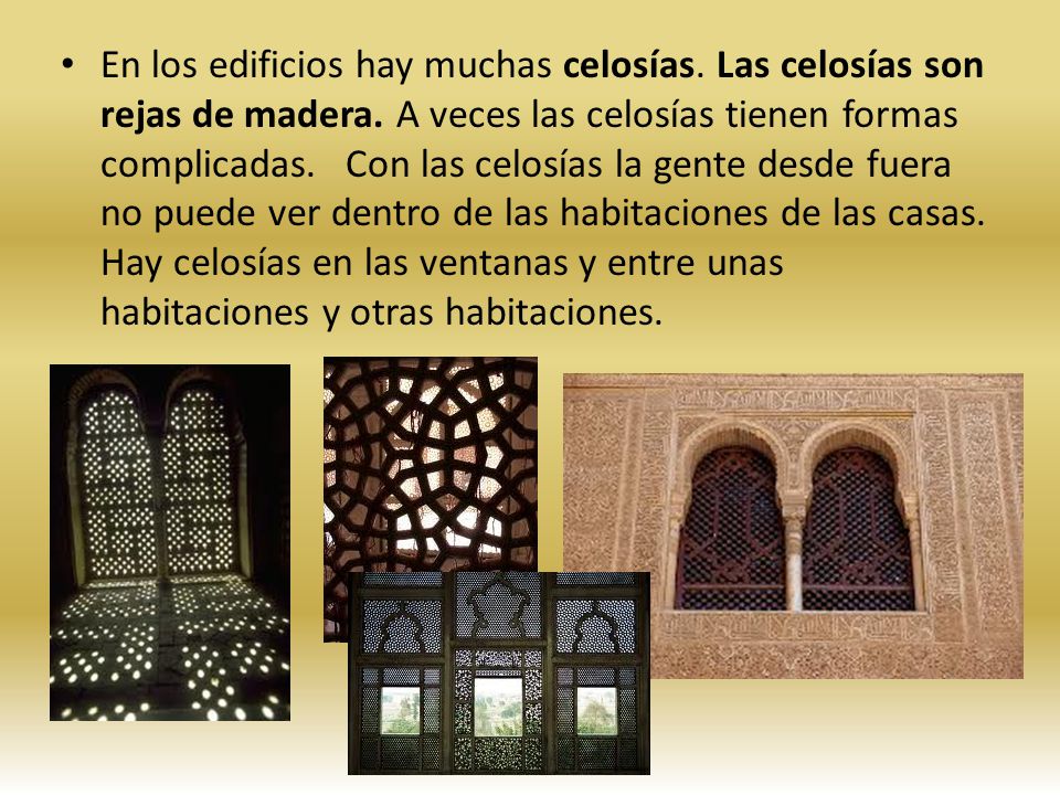 En los edificios hay muchas celosías. Las celosías son rejas de madera