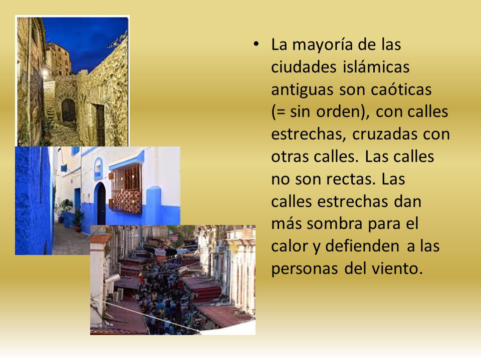 La mayoría de las ciudades islámicas antiguas son caóticas (= sin orden), con calles estrechas, cruzadas con otras calles.