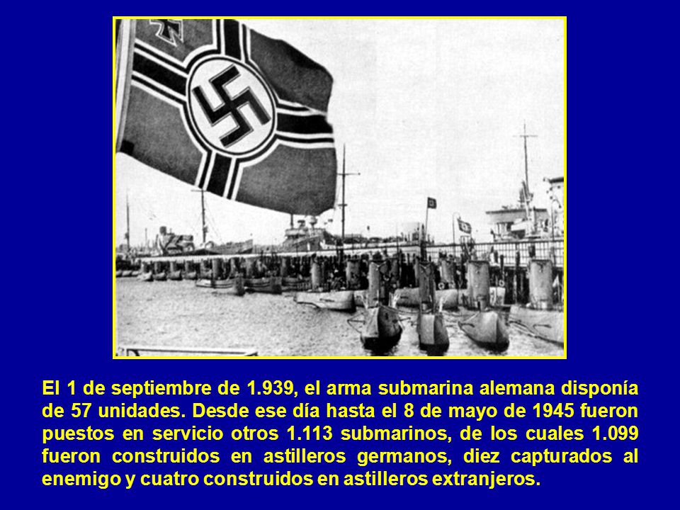 El 1 de septiembre de 1.939, el arma submarina alemana disponía de 57 unidades.