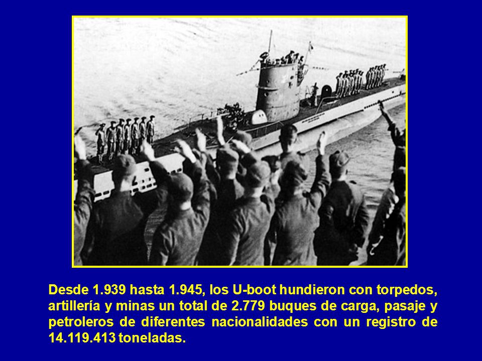 Desde hasta 1.945, los U-boot hundieron con torpedos, artillería y minas un total de buques de carga, pasaje y petroleros de diferentes nacionalidades con un registro de toneladas.