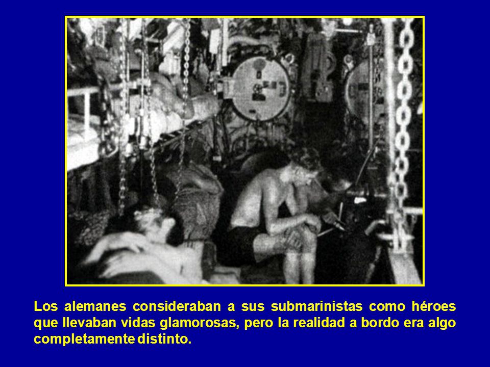 Los alemanes consideraban a sus submarinistas como héroes que llevaban vidas glamorosas, pero la realidad a bordo era algo completamente distinto.