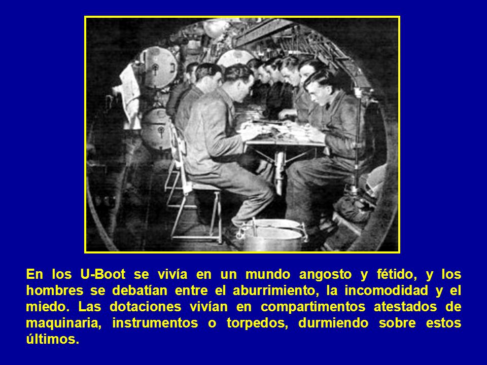 En los U-Boot se vivía en un mundo angosto y fétido, y los hombres se debatían entre el aburrimiento, la incomodidad y el miedo.