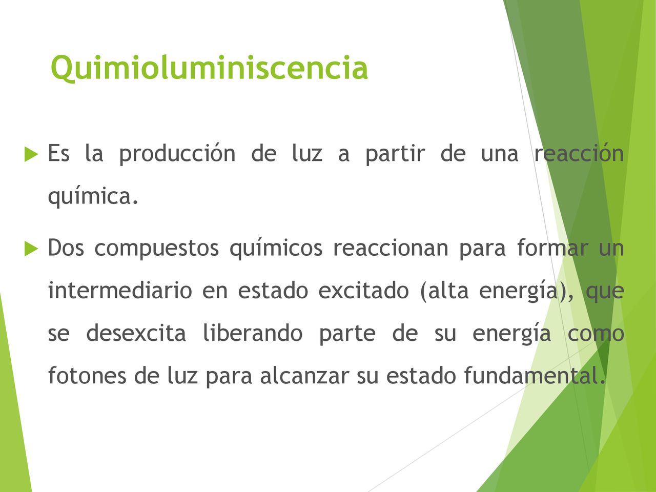 Quimioluminiscencia Es la producción de luz a partir de una reacción química.
