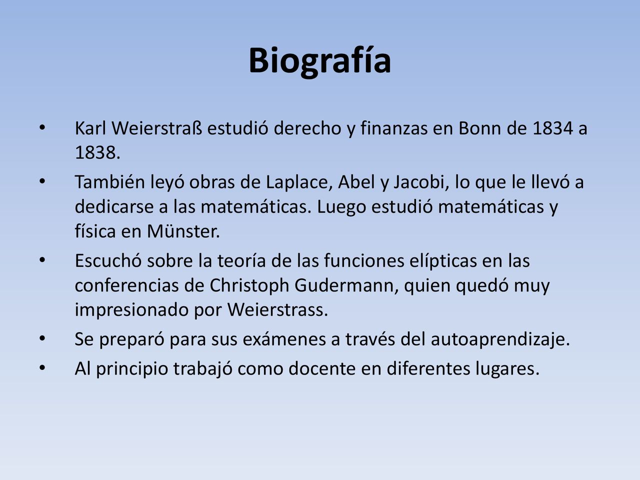 Biografía Karl Weierstraß estudió derecho y finanzas en Bonn de 1834 a