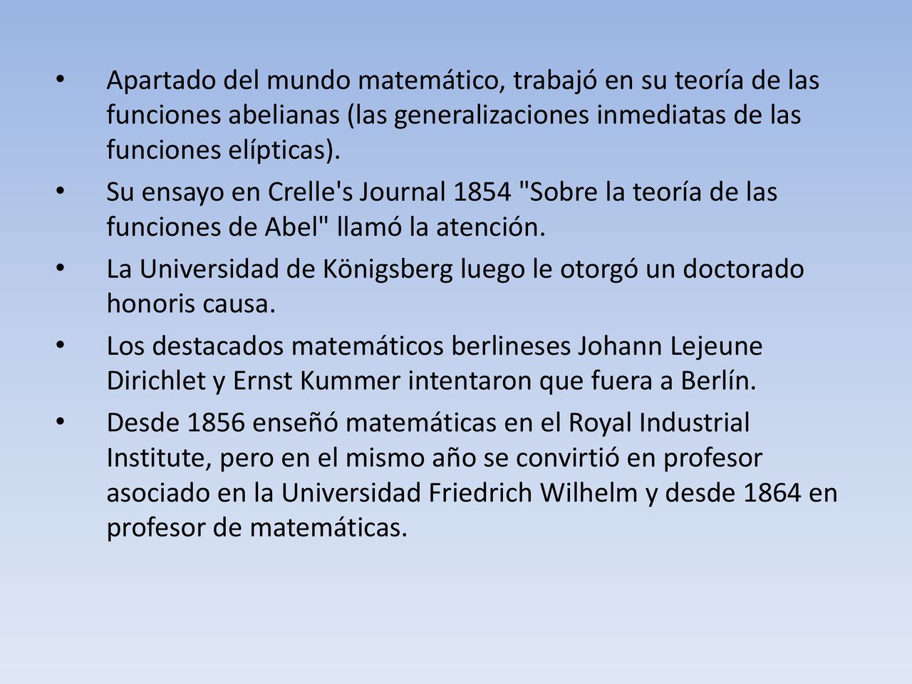 Apartado del mundo matemático, trabajó en su teoría de las funciones abelianas (las generalizaciones inmediatas de las funciones elípticas).