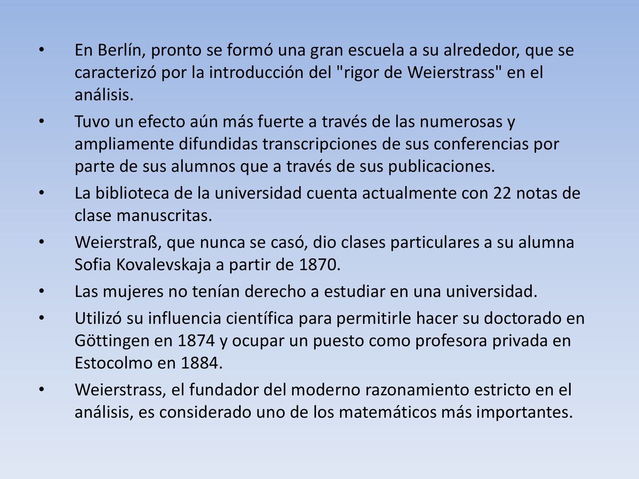 En Berlín, pronto se formó una gran escuela a su alrededor, que se caracterizó por la introducción del rigor de Weierstrass en el análisis.