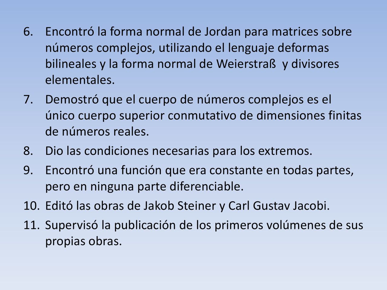 Encontró la forma normal de Jordan para matrices sobre números complejos, utilizando el lenguaje deformas bilineales y la forma normal de Weierstraß y divisores elementales.