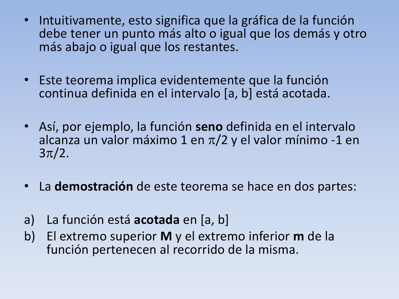 Intuitivamente, esto significa que la gráfica de la función debe tener un punto más alto o igual que los demás y otro más abajo o igual que los restantes.
