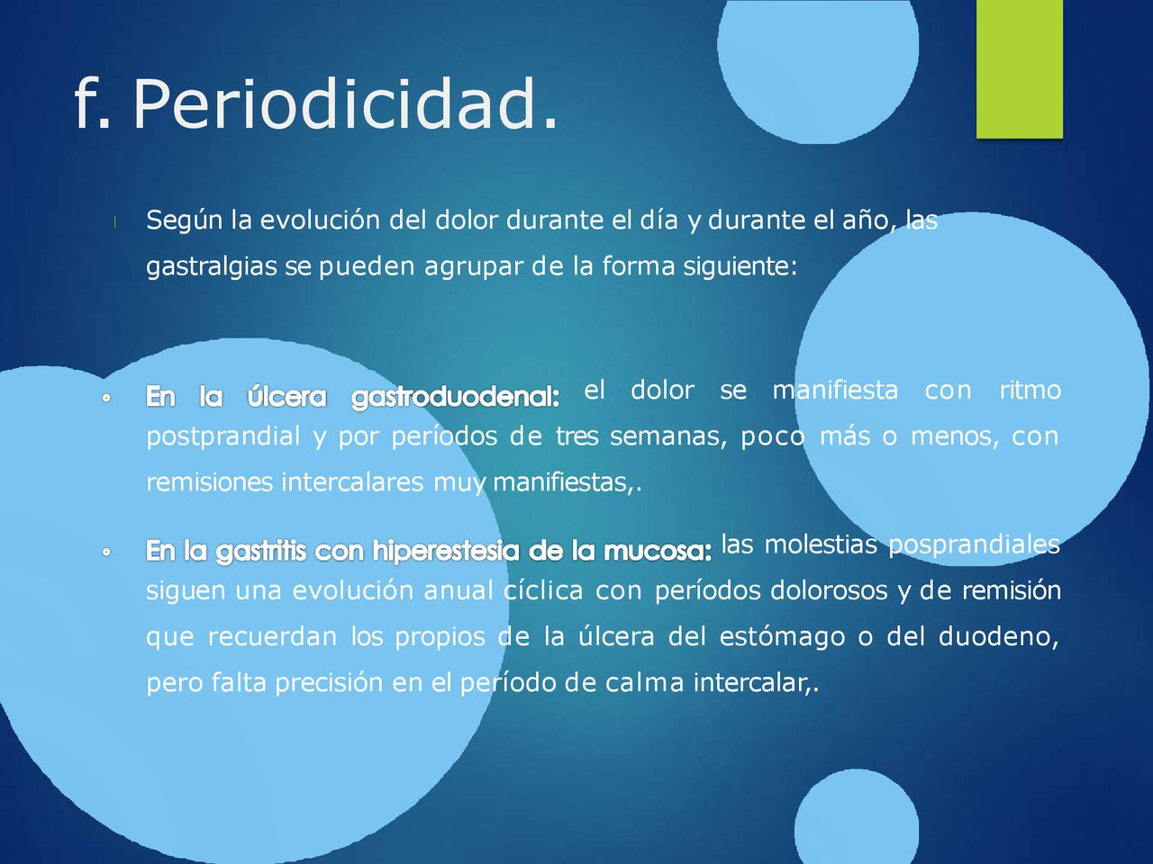 f. Periodicidad.  Según la evolución del dolor durante el día y durante el año, las gastralgias se pueden agrupar de la forma siguiente: