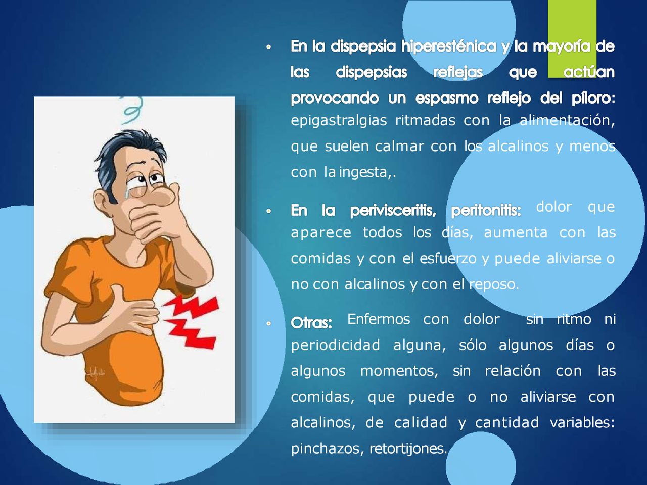 : epigastralgias ritmadas con la alimentación, que suelen calmar con los alcalinos y menos con la ingesta,.