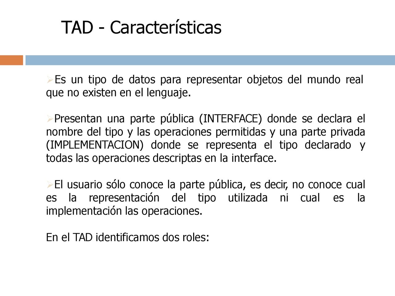 TAD - Características Es un tipo de datos para representar objetos del mundo real. que no existen en el lenguaje.