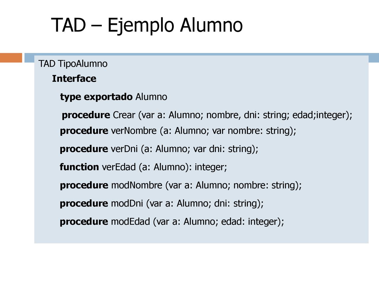 TAD – Ejemplo Alumno TAD TipoAlumno Interface type exportado Alumno