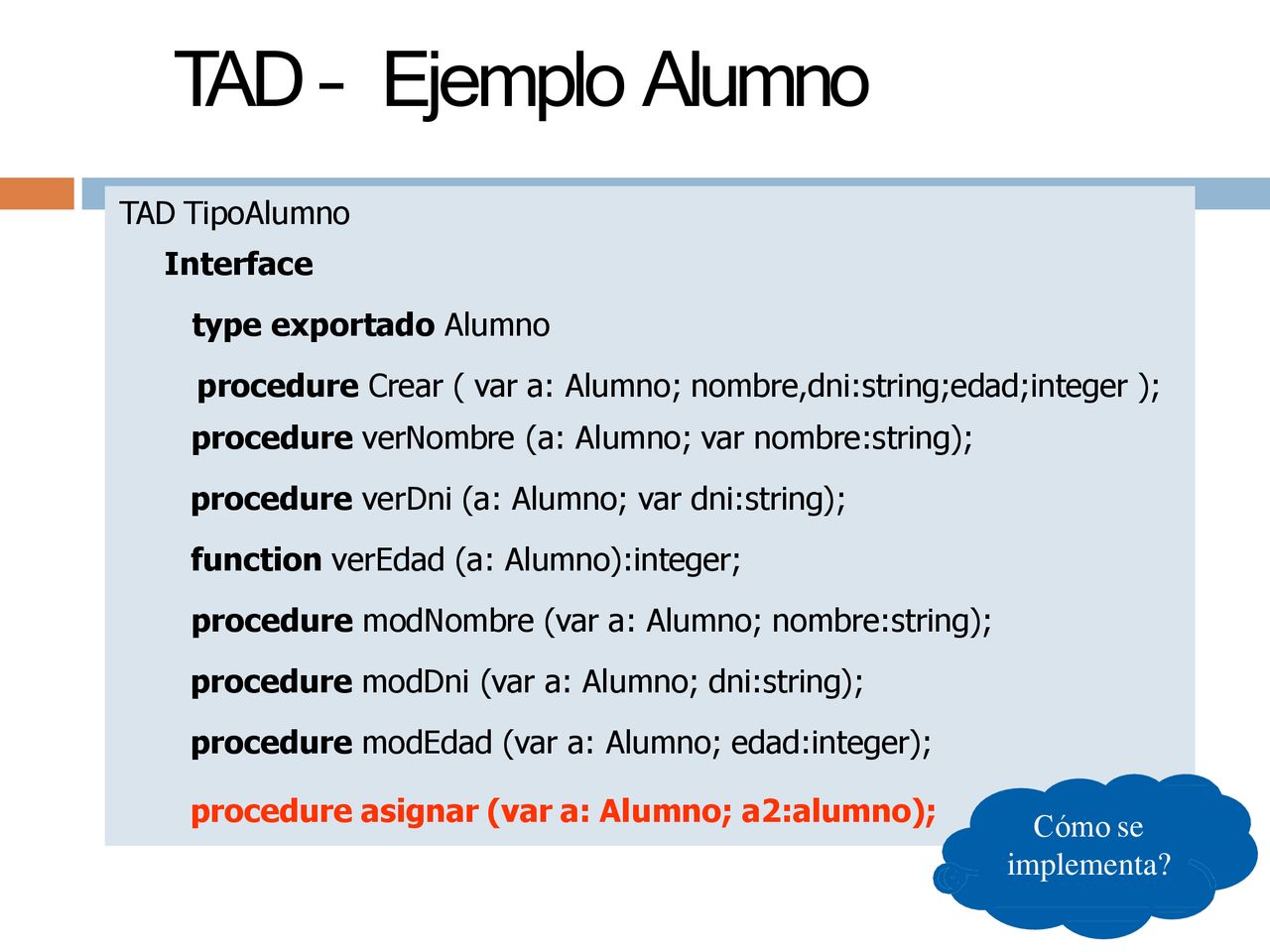 TAD – Ejemplo Alumno TAD TipoAlumno Interface type exportado Alumno