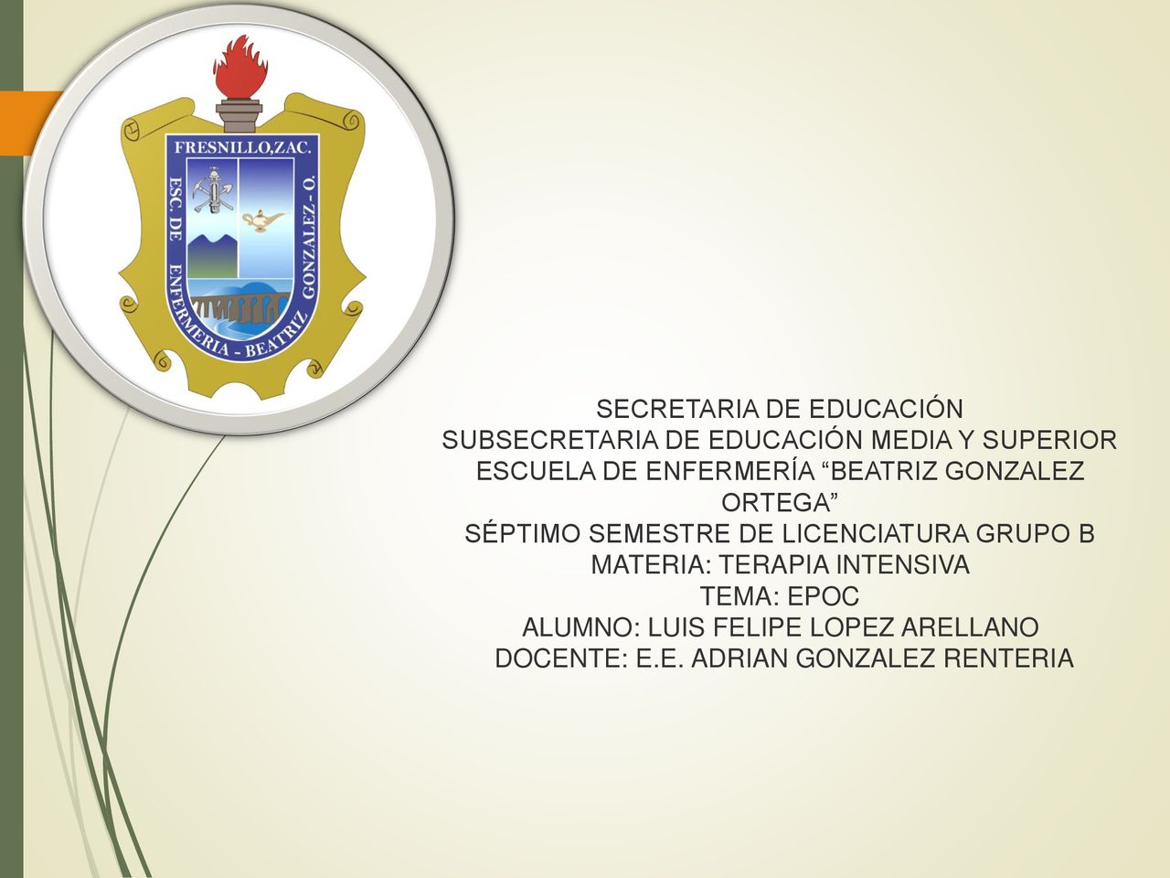 SECRETARIA DE EDUCACIÓN SUBSECRETARIA DE EDUCACIÓN MEDIA Y SUPERIOR ESCUELA DE ENFERMERÍA BEATRIZ GONZALEZ ORTEGA SÉPTIMO SEMESTRE DE LICENCIATURA GRUPO B MATERIA: TERAPIA INTENSIVA TEMA: EPOC ALUMNO: LUIS FELIPE LOPEZ ARELLANO DOCENTE: E.E.