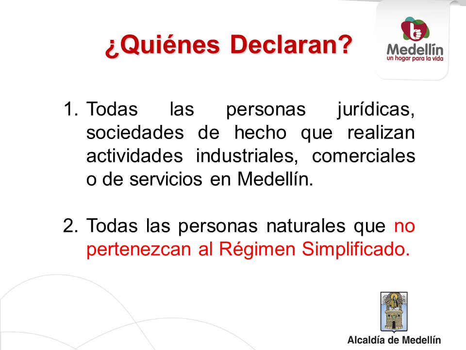 ¿Quiénes Declaran Todas las personas jurídicas, sociedades de hecho que realizan actividades industriales, comerciales o de servicios en Medellín.