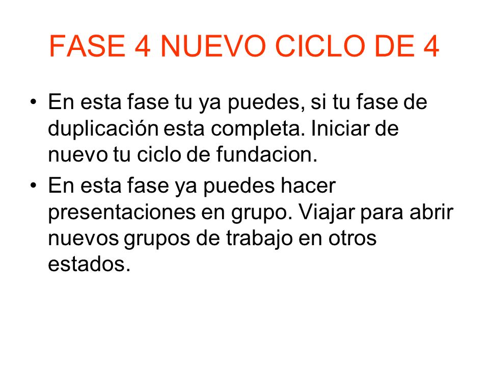FASE 4 NUEVO CICLO DE 4 En esta fase tu ya puedes, si tu fase de duplicacìón esta completa. Iniciar de nuevo tu ciclo de fundacion.