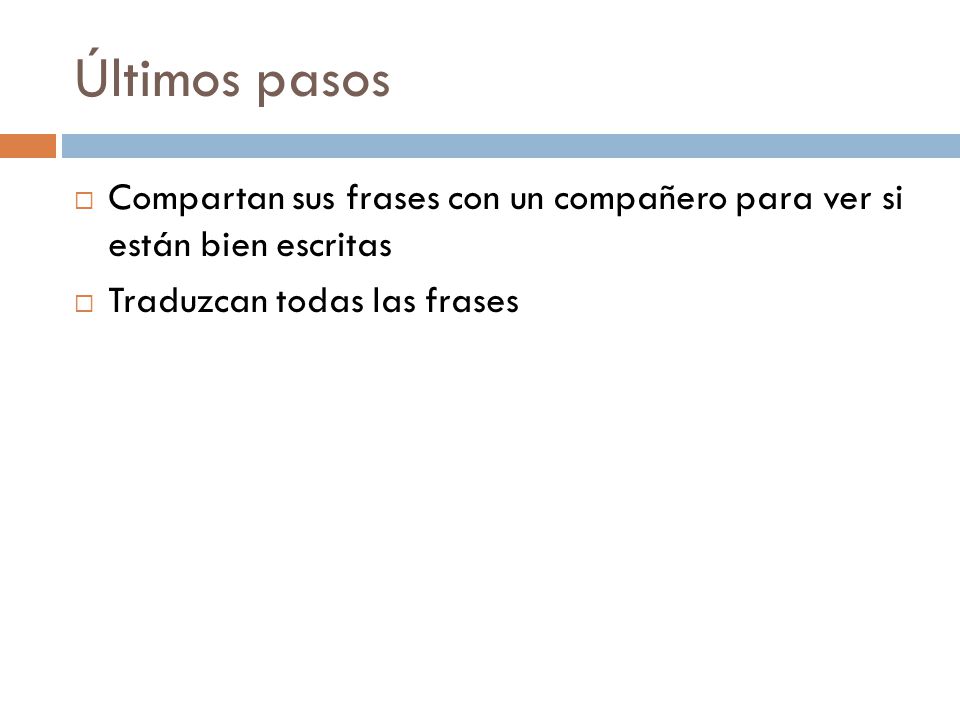 Últimos pasos Compartan sus frases con un compañero para ver si están bien escritas.