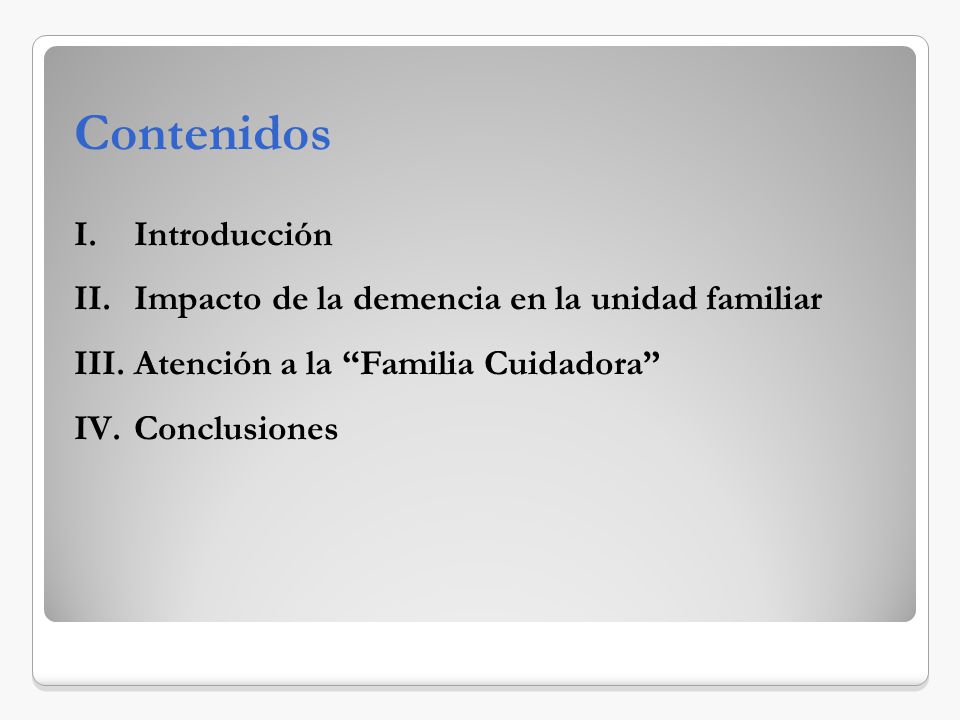 Contenidos Introducción Impacto de la demencia en la unidad familiar