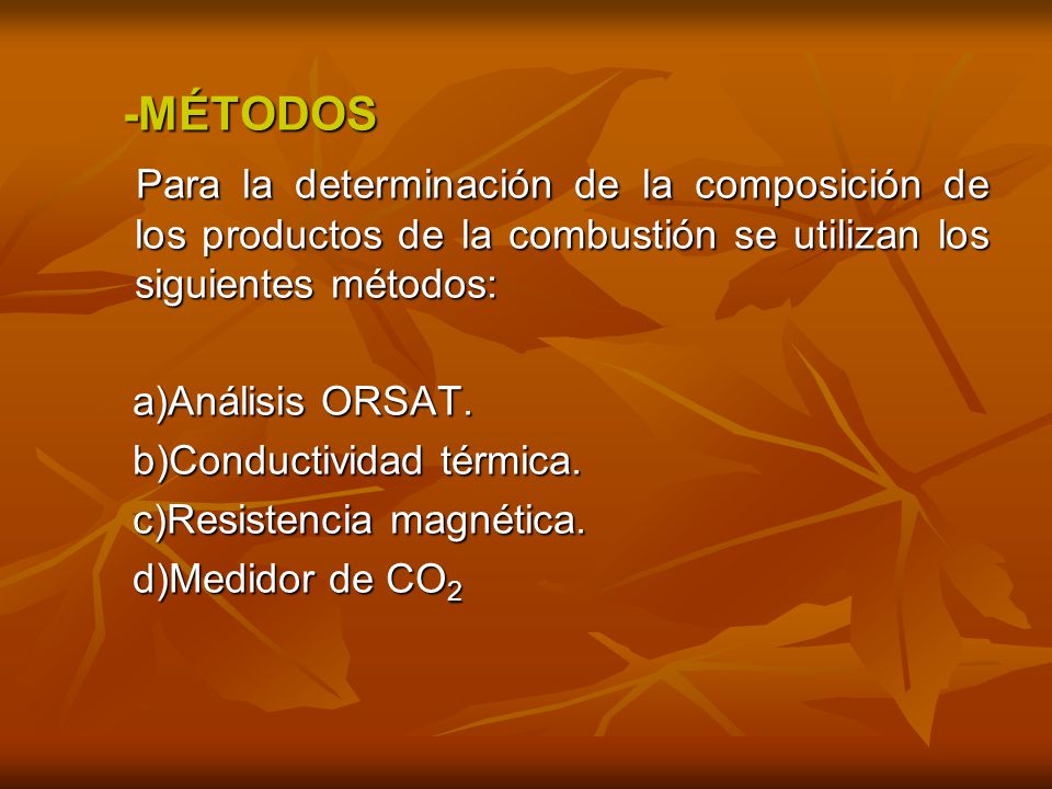 -MÉTODOS Para la determinación de la composición de los productos de la combustión se utilizan los siguientes métodos: