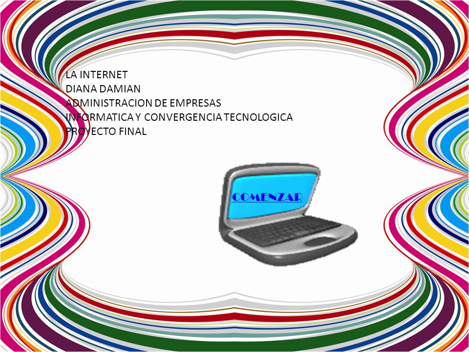 LA INTERNET DIANA DAMIAN. ADMINISTRACION DE EMPRESAS. INFORMATICA Y CONVERGENCIA TECNOLOGICA. PROYECTO FINAL.
