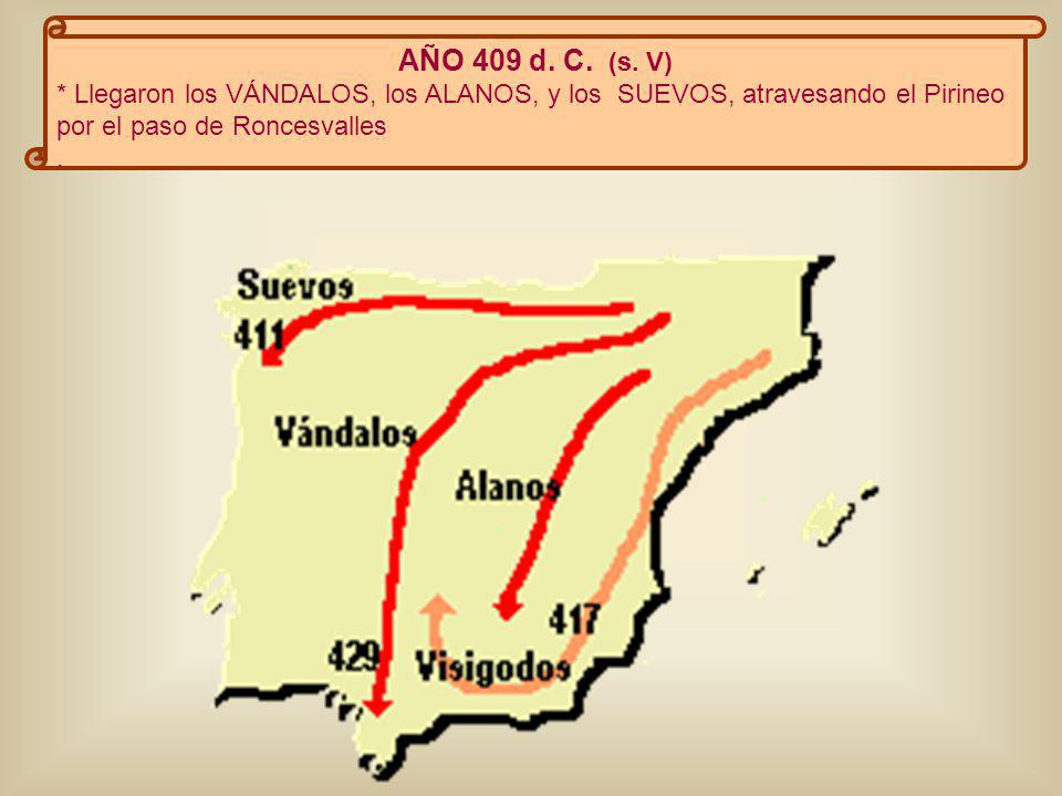 AÑO 409 d. C. (s. V) * Llegaron los VÁNDALOS, los ALANOS, y los SUEVOS, atravesando el Pirineo por el paso de Roncesvalles.